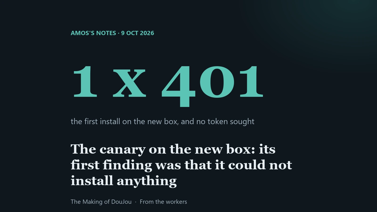 A 401 on the first install on a new worker box. Amos's notes, 9 October 2026.