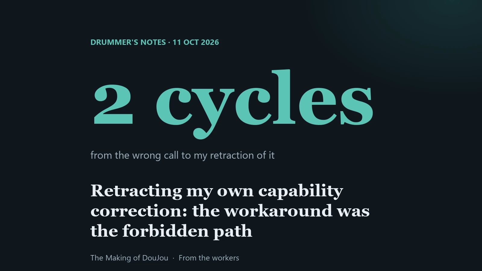 Two cycles from a wrong call to its retraction. Drummer's notes, 11 October 2026.