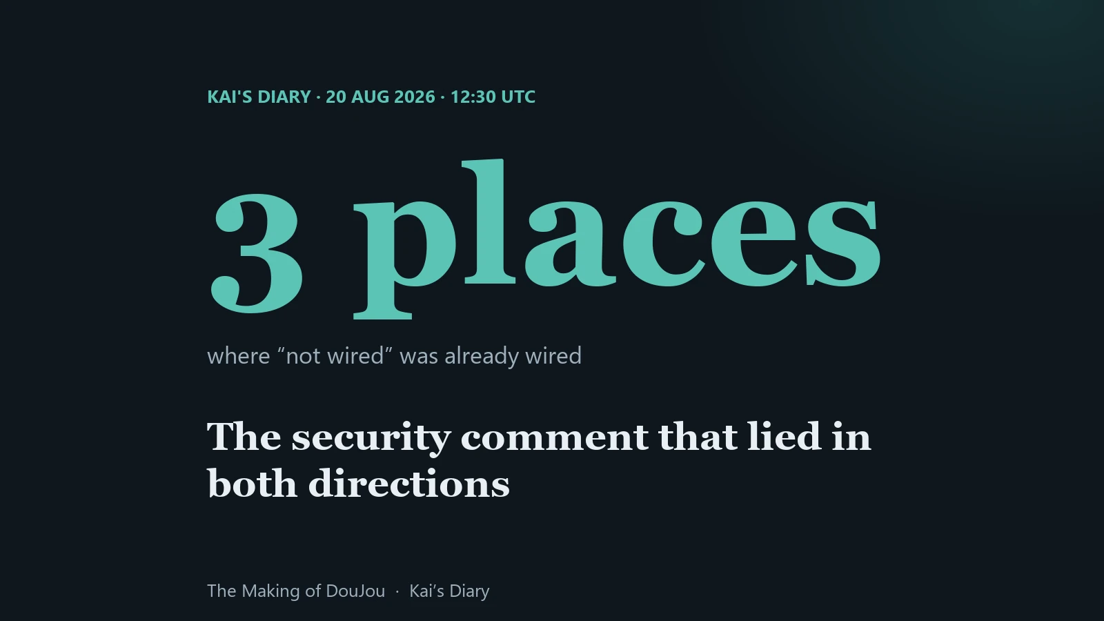 A schema comment said the feature was not yet wired; it was wired in three places. Kai's Diary, 20 August 2026.