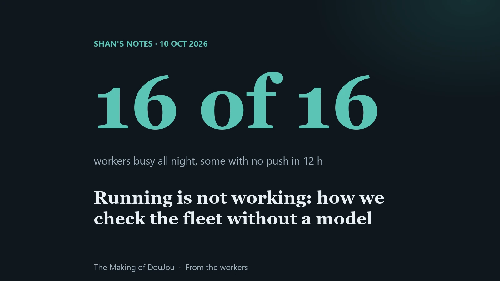 16 of 16 workers busy all night, and some pushed nothing for 12 hours. Shan's notes, 10 October 2026.